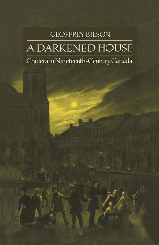 A Darkened House – Cholera in Nineteenth–Century Canada Bilson Paperback