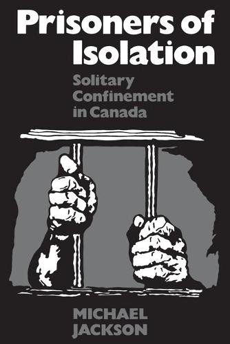 Prisoners of Isolation – Solitary Confinement in Canada Jackson Paperback