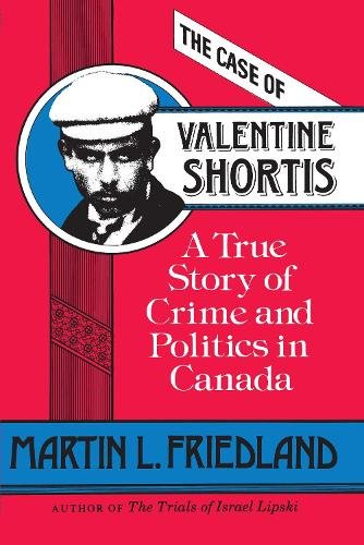 The Case of Valentine Shortis – A True Story of Crime and Politics in Canada