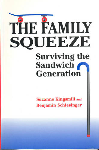 The Family Squeeze – Surviving the Sandwich Generation Kingsmill Schlesinger