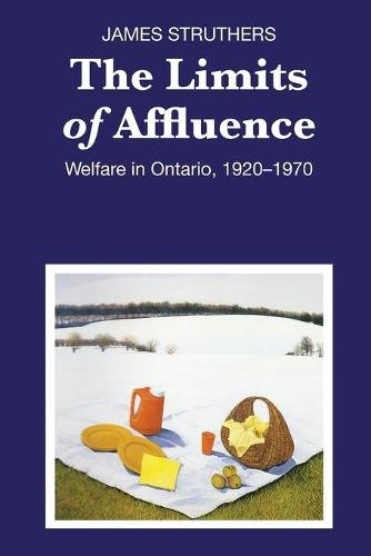 The Limits of Affluence – Welfare in Ontario, 1920–1970 Struthers Paperback