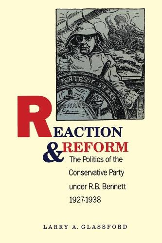 Reaction and Reform – The Politics of the Conservative Party under R.B. Bennett…