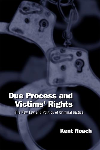 Due Process and Victims` Rights – The New Law and Politics of Criminal Justice