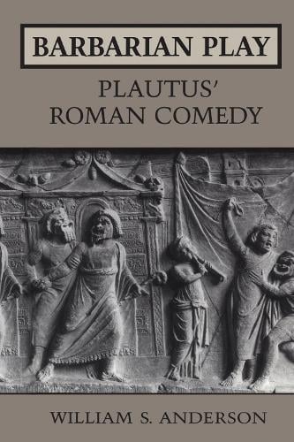 Barbarian Play: Plautus` Roman Comedy Anderson Paperback 9780802079411