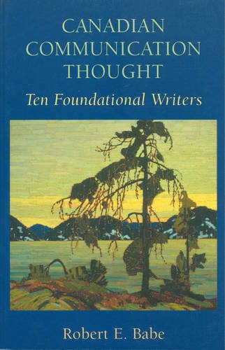 Canadian Communication Thought – Ten Foundational Writers Babe Paperback