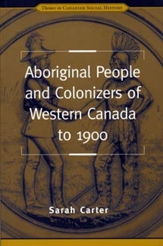 Aboriginal People and Colonizers of Western Canada to 1900 Carter Paperback