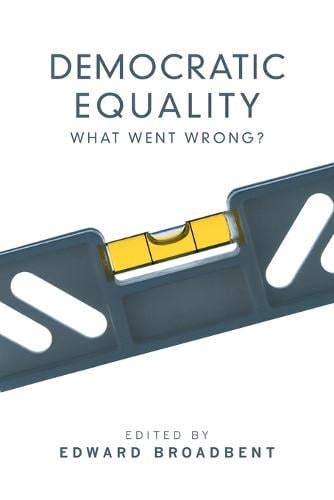 Democratic Equality – What Went Wrong? Broadbent Paperback 9780802083326