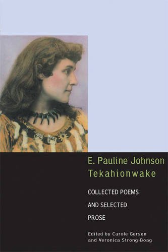E. Pauline Johnson, Tekahionwake – Collected Poems and Selected Prose Johnson
