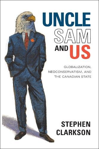 Uncle Sam and Us – Globalization, Neoconservatism, and the Canadian State