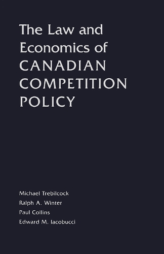 The Law and Economics of Canadian Competition Policy Trebilcock Iacobucci Winter