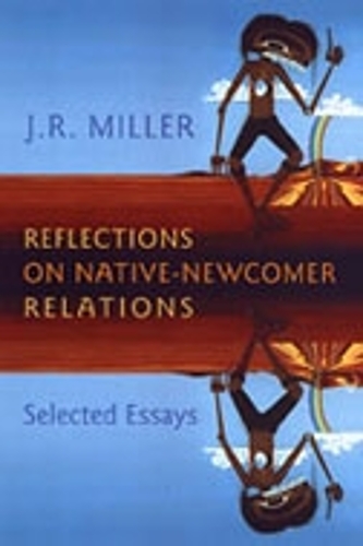 Reflections on Native–Newcomer Relations – Selected Essays Miller Hardback