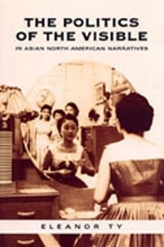 The Politics of the Visible in Asian North American Narratives Ty Hardback
