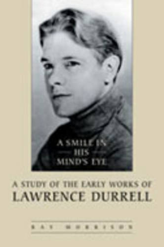 A Smile in His Mind`s Eye – A Study of the Early Works of Lawrence Durrell