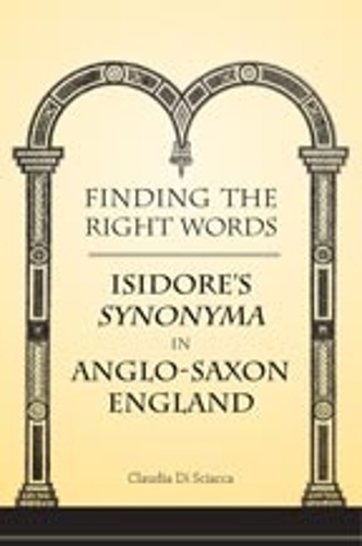 Finding the Right Words – Isidore`s Synonyma in Anglo–Saxon England Di Sciacca