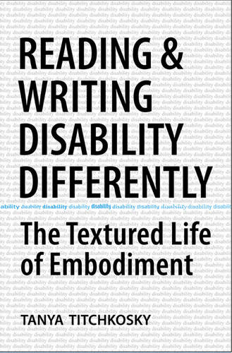 Reading and Writing Disability Differently – The Textured Life of Embodiment
