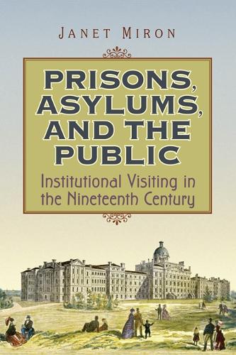 Prisons, Asylums, and the Public – Institutional Visiting in the Nineteenth Cen…
