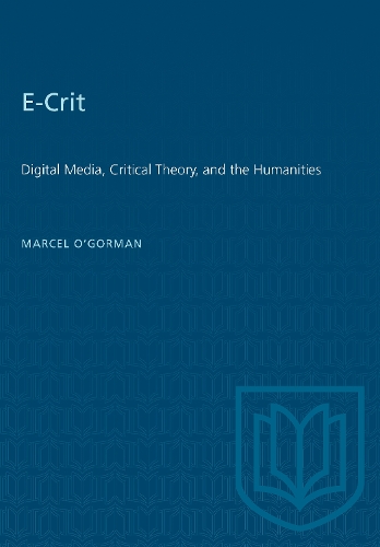 E–Crit – Digital Media, Critical Theory, and the Humanities O`gorman Paperback