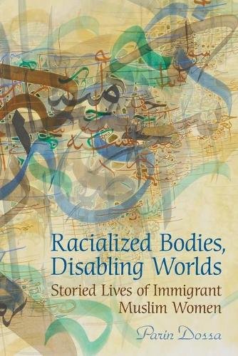 Racialized Bodies, Disabling Worlds – Storied Lives of Immigrant Muslim Women