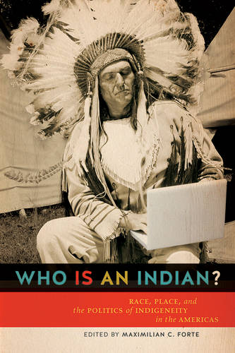 Who is an Indian? – Race, Place, and the Politics of Indigeneity in the America…