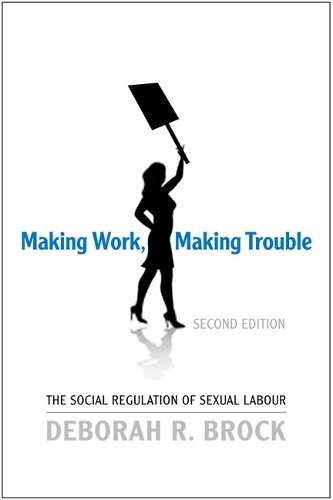 Making Work, Making Trouble – The Social Regulation of Sexual Labour Brock
