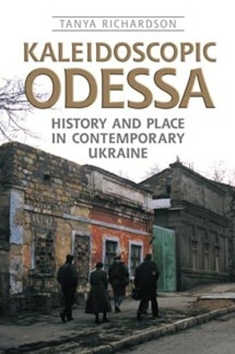 Kaleidoscopic Odessa – History and Place in Contemporary Ukraine Richardson