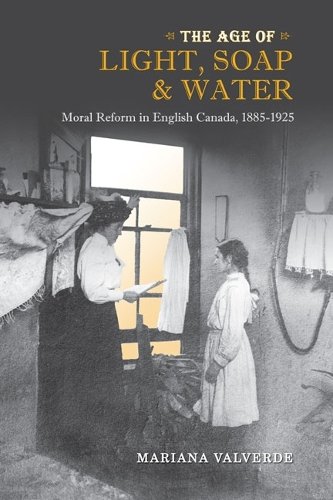 The Age of Light, Soap, and Water – Moral Reform in English Canada, 1885–1925