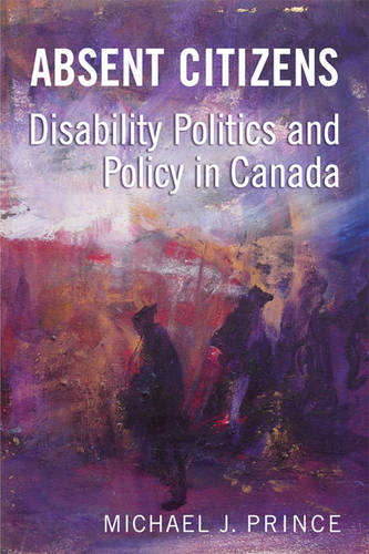 Absent Citizens – Disability Politics and Policy in Canada Prince Paperback