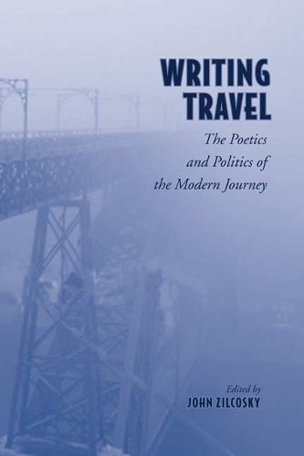 Writing Travel – The Poetics and Politics of the Modern Journey Zilcosky