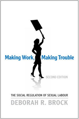Making Work, Making Trouble – The Social Regulation of Sexual Labour Brock