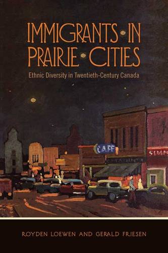 Immigrants in Prairie Cities – Ethnic Diversity in Twentieth–Century Canada