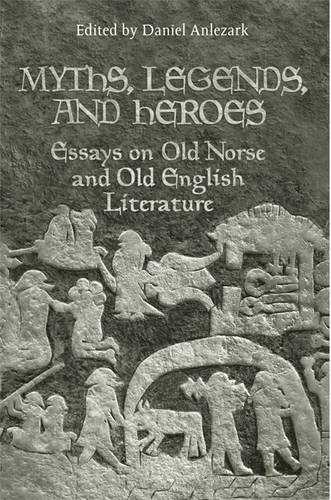 Myths, Legends, and Heroes – Essays on Old Norse and Old English Literature