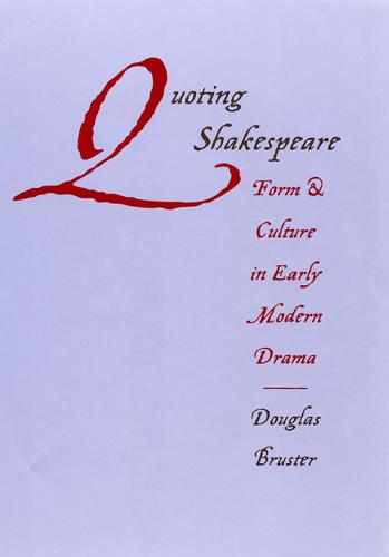 Quoting Shakespeare – Form and Culture in Early Modern Drama Bruster Hardback