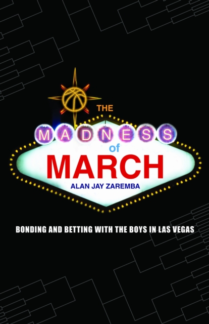 The Madness of March – Bonding and Betting with the Boys in Las Vegas Zaremba