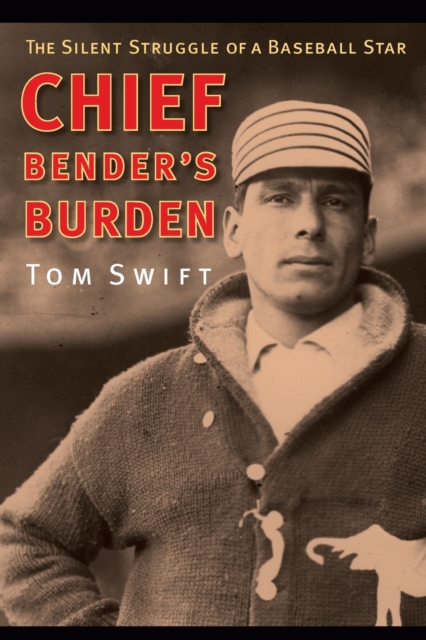 Chief Bender`s Burden – The Silent Struggle of a Baseball Star Swift Paperback