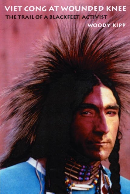 Viet Cong at Wounded Knee – The Trail of a Blackfeet Activist Kipp Paperback