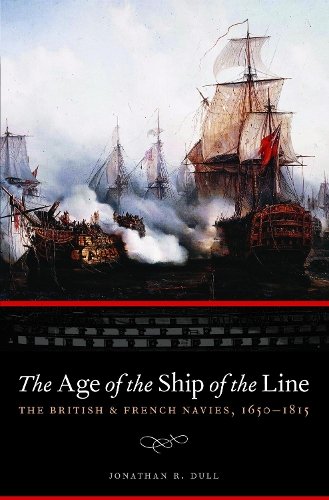 The Age of the Ship of the Line – The British and French Navies, 1650–1815 Dull