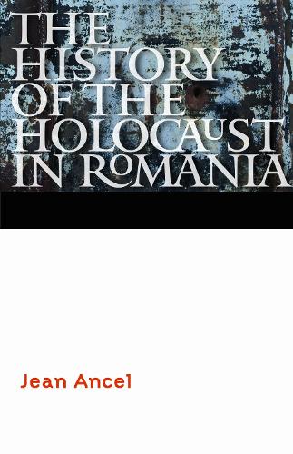 The History of the Holocaust in Romania Ancel Murciano Hardback 9780803220645