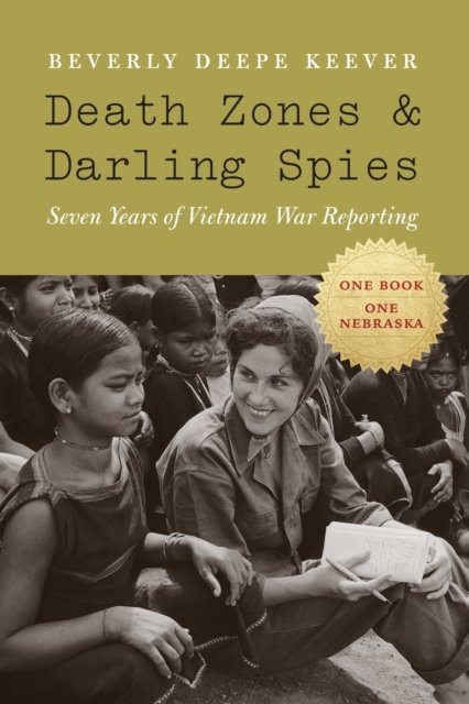 Death Zones and Darling Spies – Seven Years of Vietnam War Reporting Keever