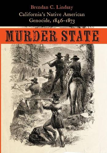 Murder State – California`s Native American Genocide, 1846–1873 Lindsay Hardback