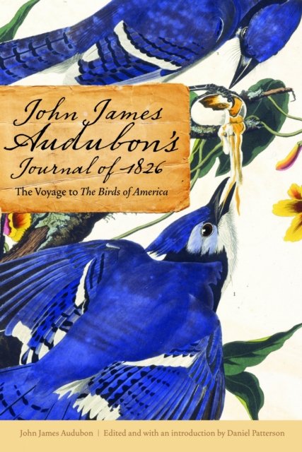 John James Audubon`s Journal of 1826 – The Voyage to The Birds of America