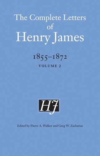 The Complete Letters of Henry James, 1855–1872 – Volume 2 James Walker Zacharias
