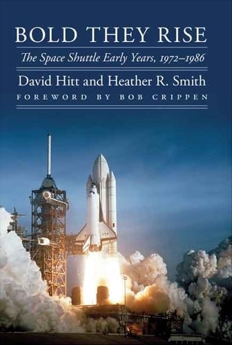 Bold They Rise – The Space Shuttle Early Years, 1972–1986 Hitt Smith Crippen