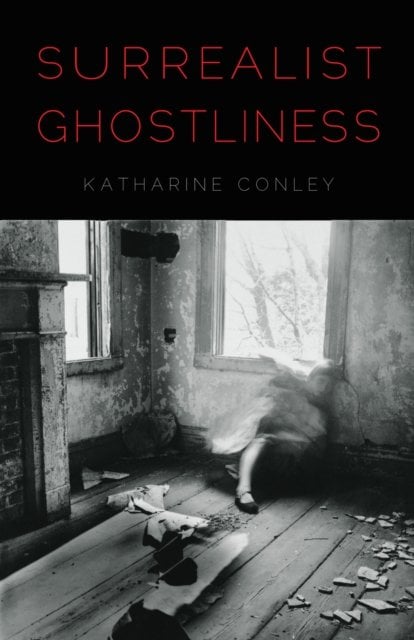 Surrealist Ghostliness Conley Hardback John Wiley & Sons 9780803226593