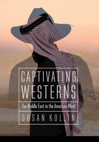 Captivating Westerns – The Middle East in the American West Kollin Hardback