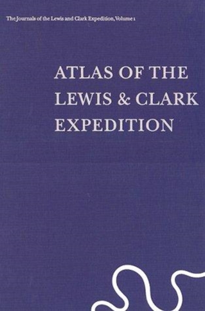 The Journals of the Lewis and Clark Expedition, – Atlas of the Lewis and Clark …