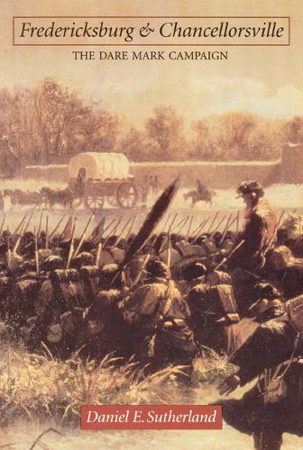 Fredericksburg and Chancellorsville – The Dare Mark Campaign Sutherland
