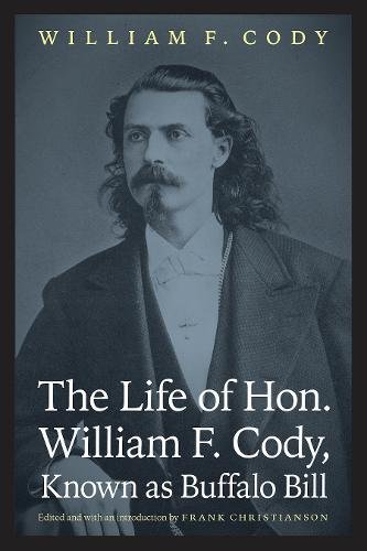 The Life of Hon. William F. Cody, Known as Buffalo Bill Cody Christianson