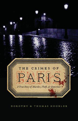 The Crimes of Paris – A True Story of Murder, Theft, and Detection Hoobler
