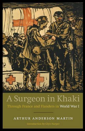A Surgeon in Khaki – Through France and Flanders in World War I Martin Harper