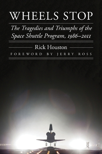Wheels Stop – The Tragedies and Triumphs of the Space Shuttle Program, 1986–201…